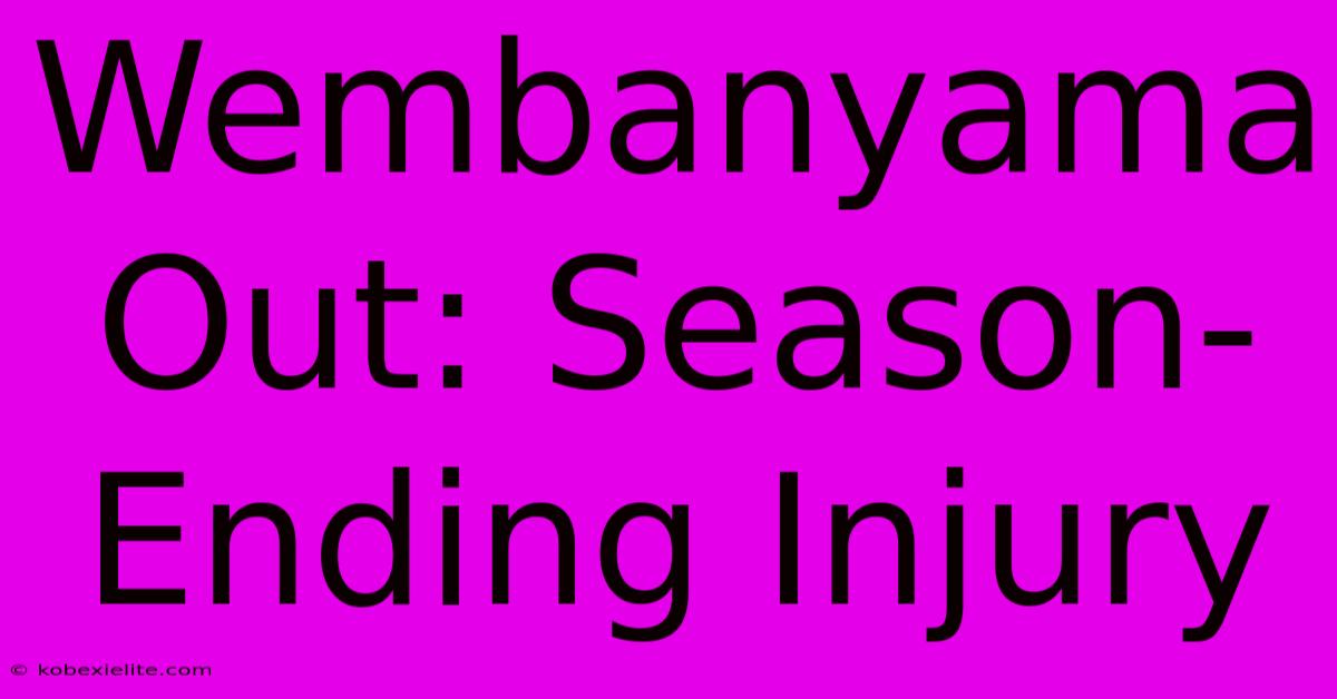 Wembanyama Out: Season-Ending Injury