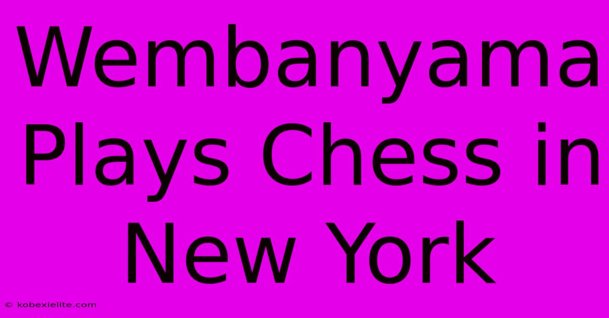 Wembanyama Plays Chess In New York