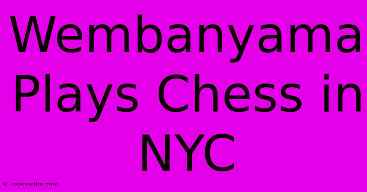 Wembanyama Plays Chess In NYC