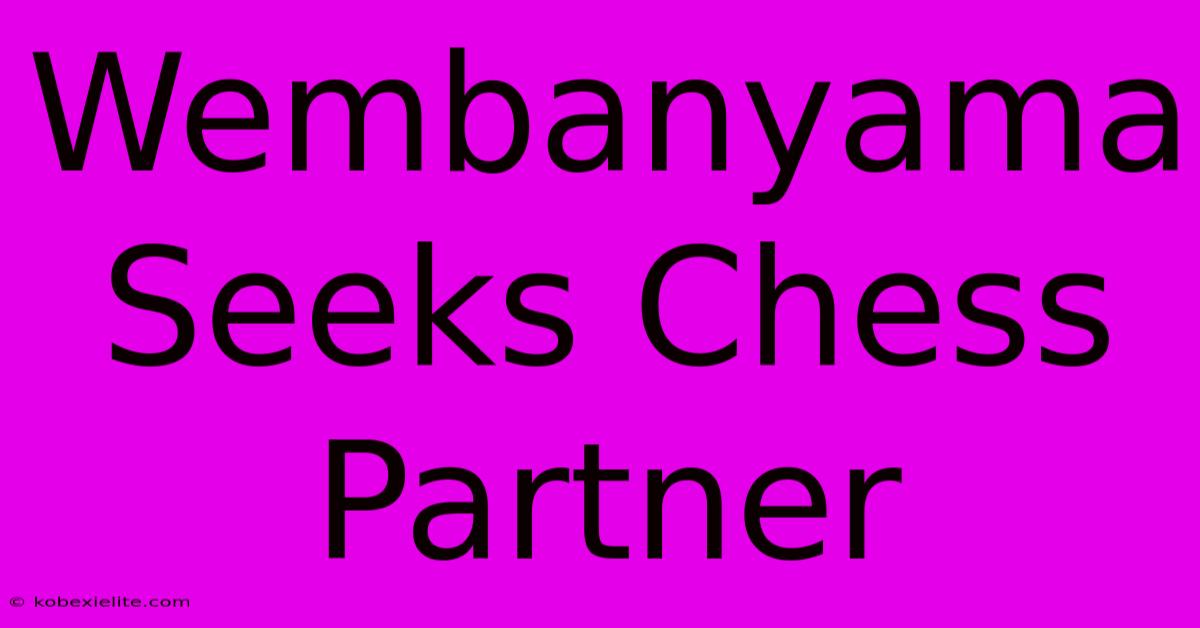 Wembanyama Seeks Chess Partner