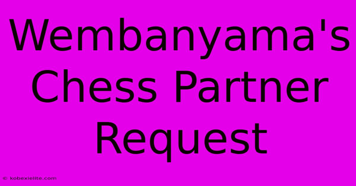 Wembanyama's Chess Partner Request