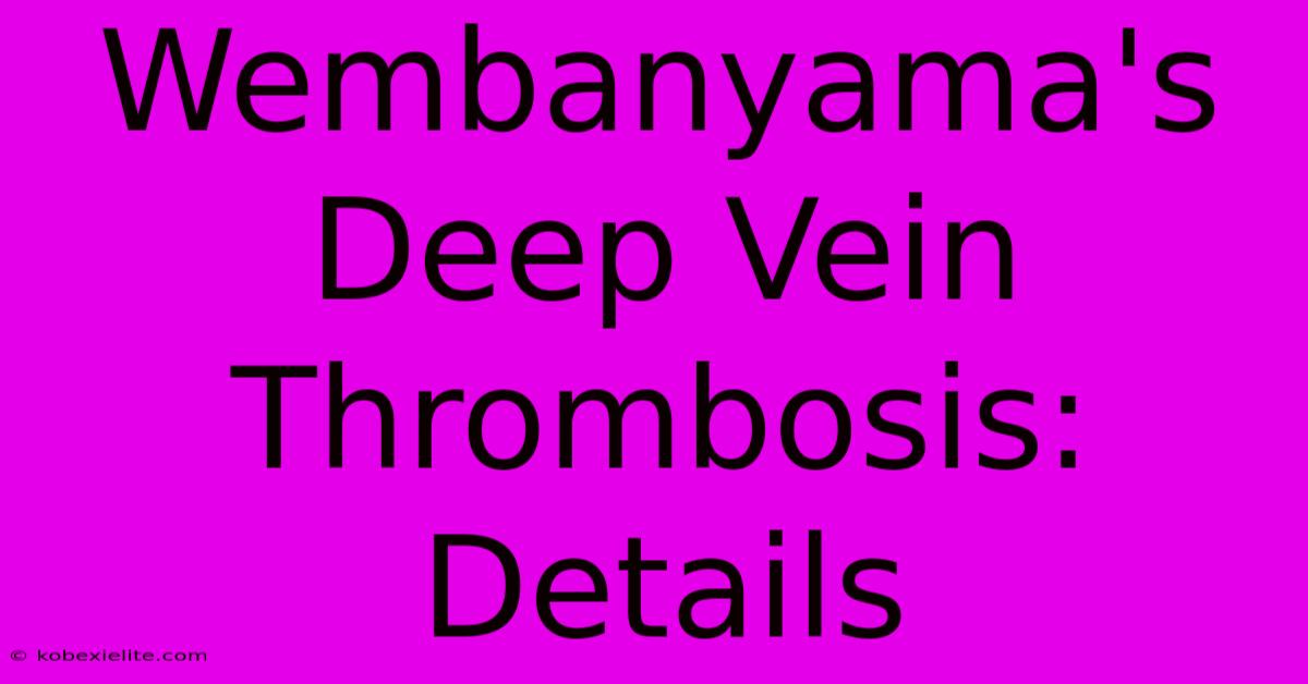 Wembanyama's Deep Vein Thrombosis: Details