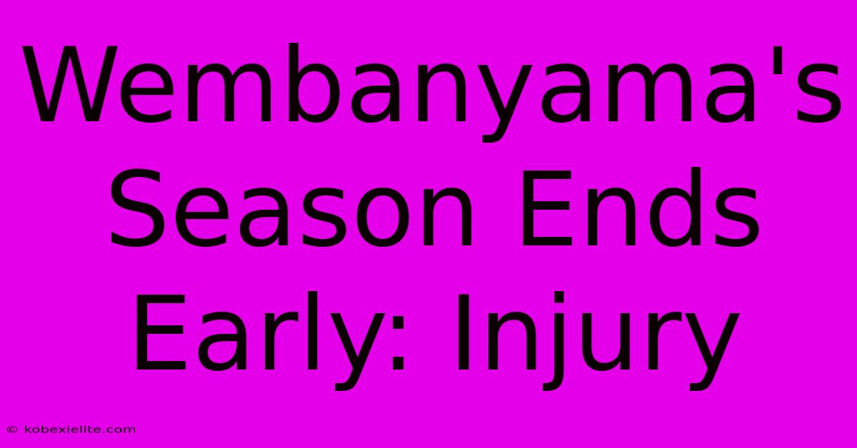 Wembanyama's Season Ends Early: Injury