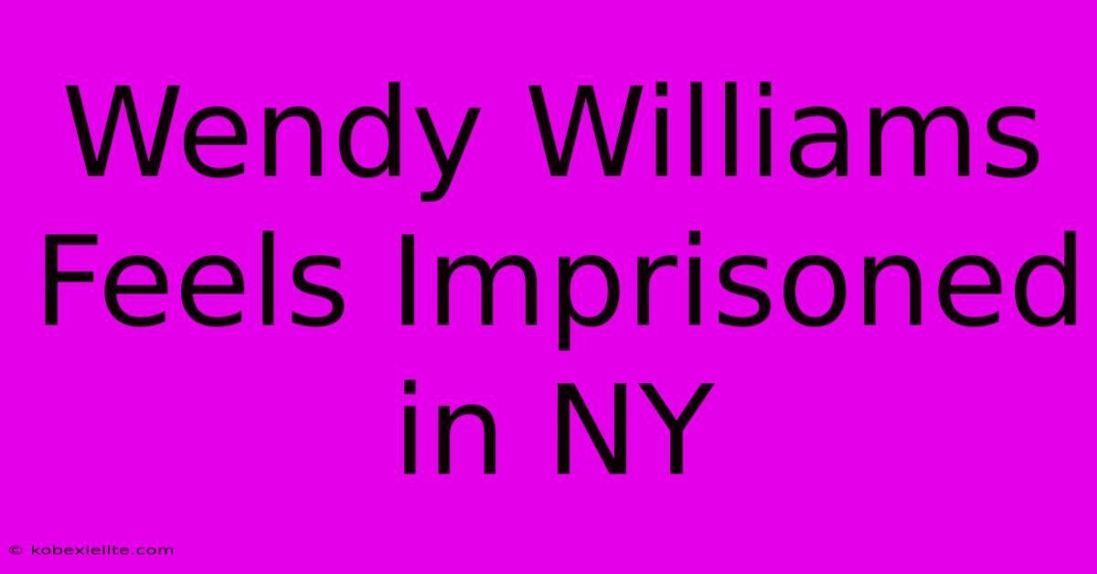 Wendy Williams Feels Imprisoned In NY