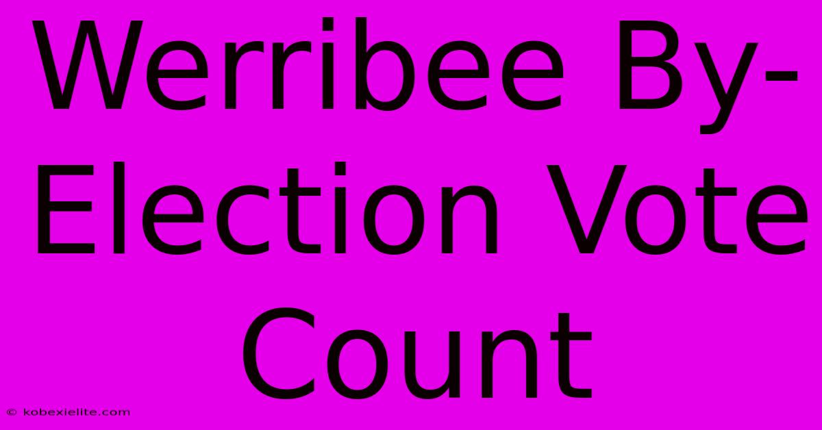 Werribee By-Election Vote Count