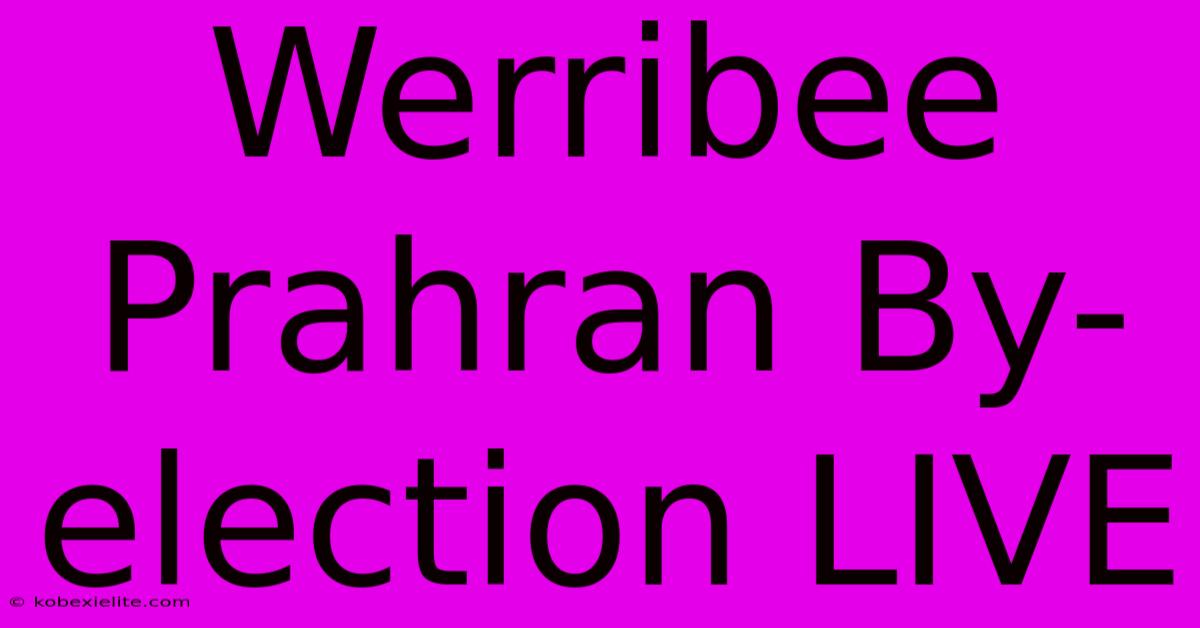 Werribee Prahran By-election LIVE