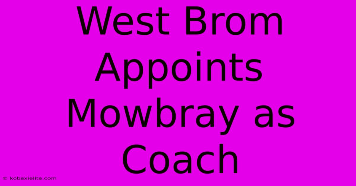 West Brom Appoints Mowbray As Coach