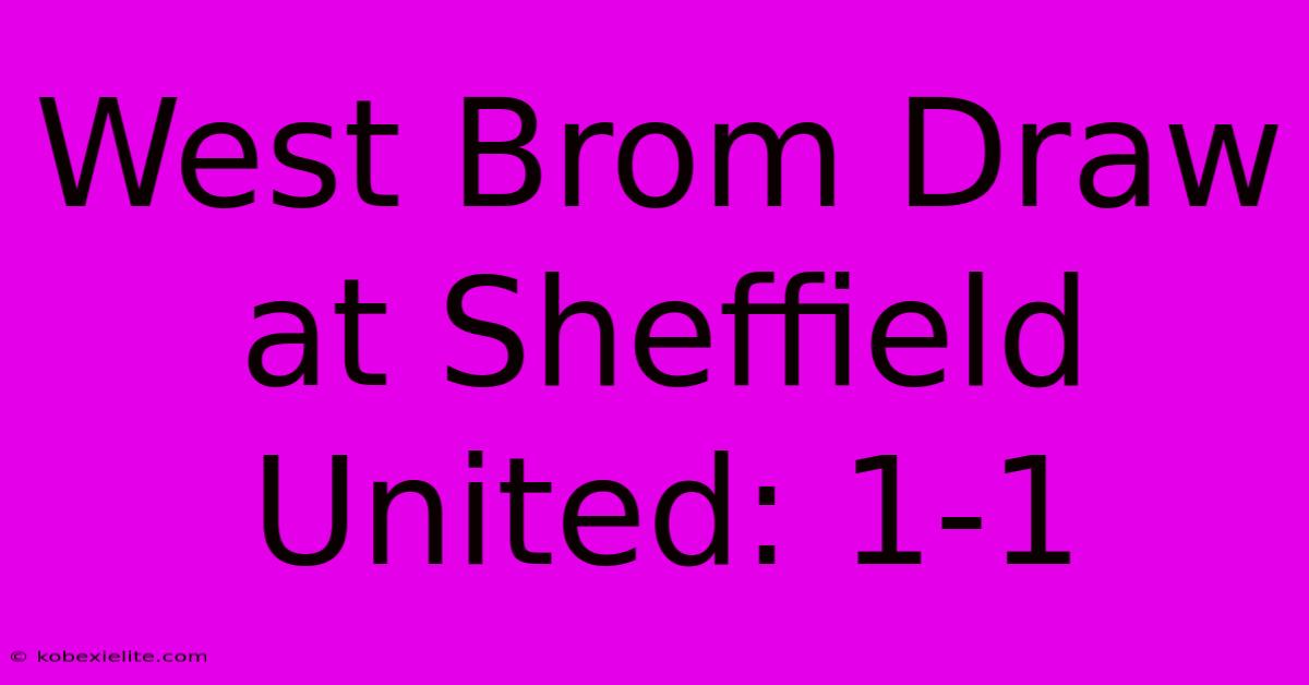 West Brom Draw At Sheffield United: 1-1