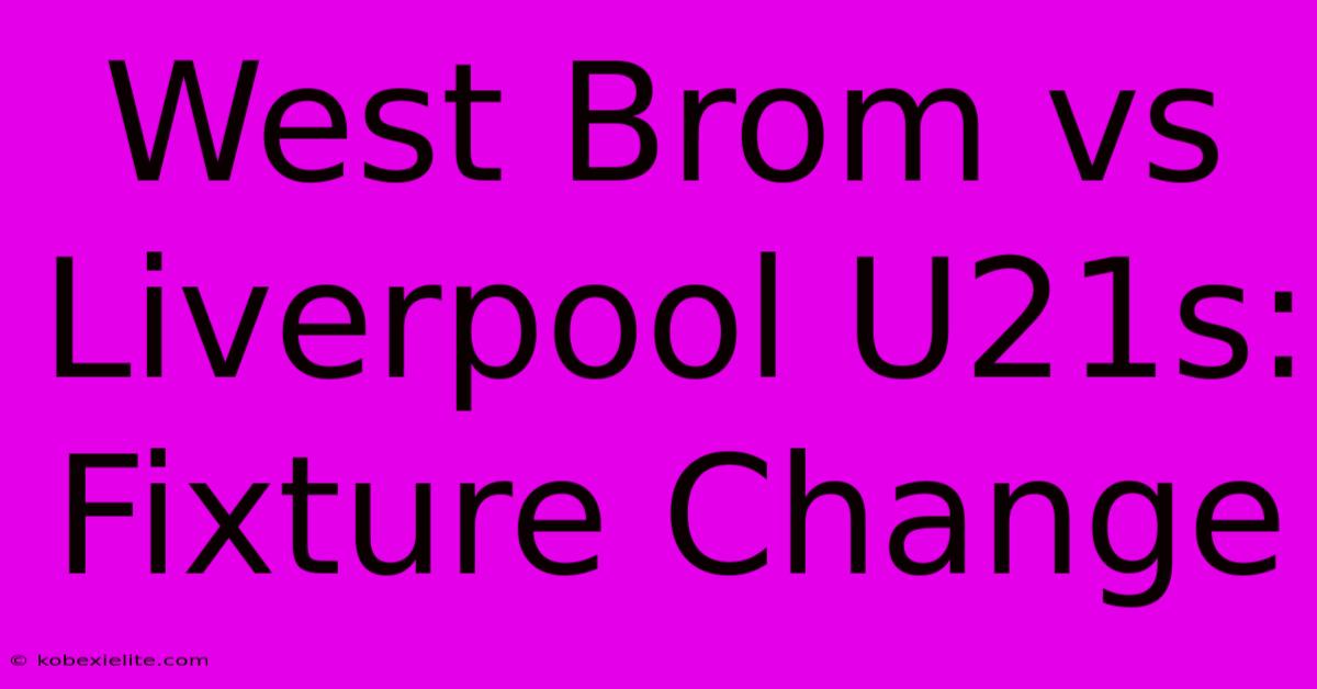 West Brom Vs Liverpool U21s: Fixture Change