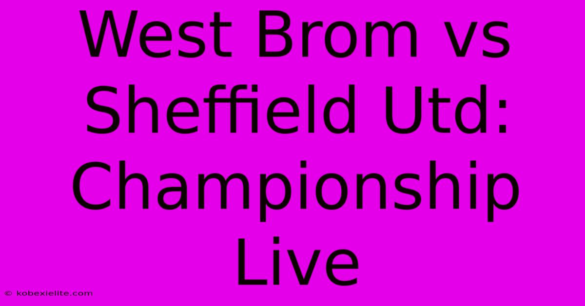 West Brom Vs Sheffield Utd: Championship Live