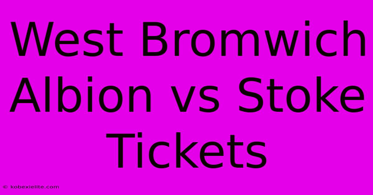 West Bromwich Albion Vs Stoke Tickets