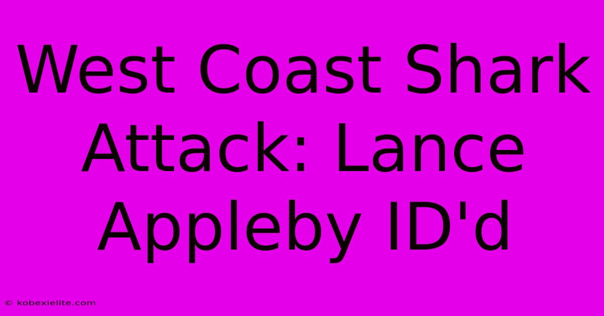 West Coast Shark Attack: Lance Appleby ID'd