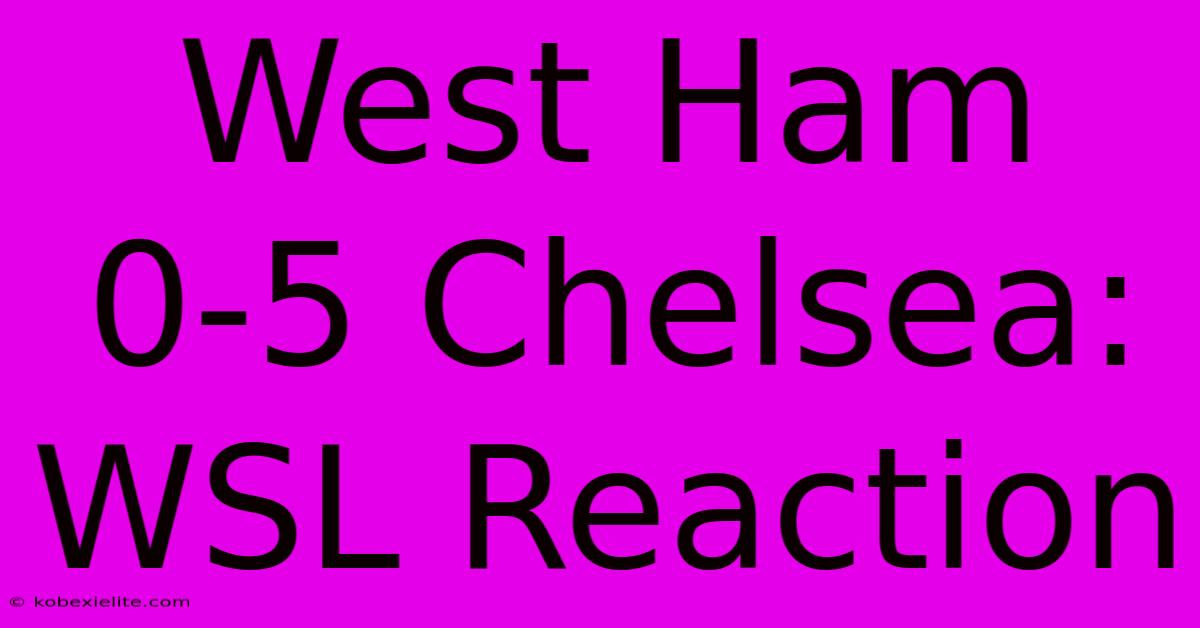 West Ham 0-5 Chelsea: WSL Reaction