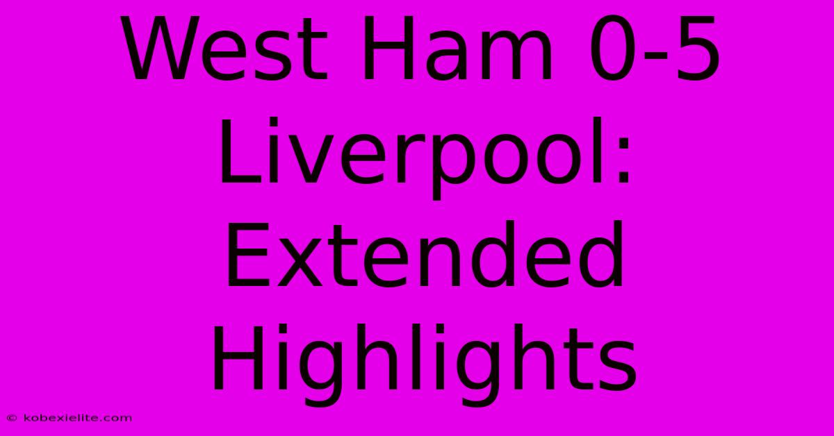 West Ham 0-5 Liverpool: Extended Highlights