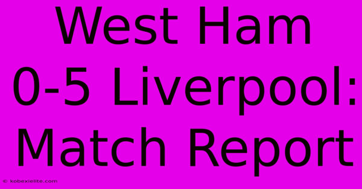 West Ham 0-5 Liverpool: Match Report