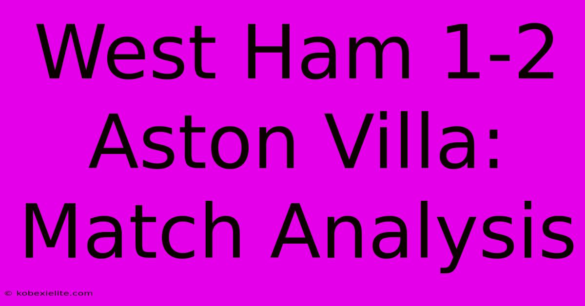 West Ham 1-2 Aston Villa: Match Analysis