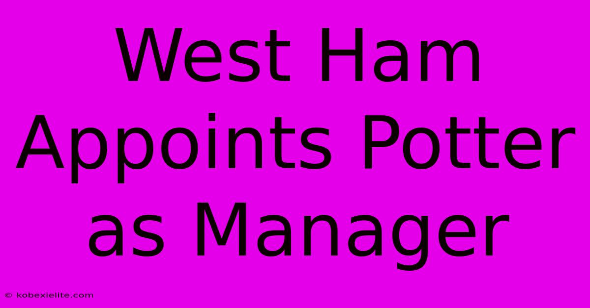 West Ham Appoints Potter As Manager