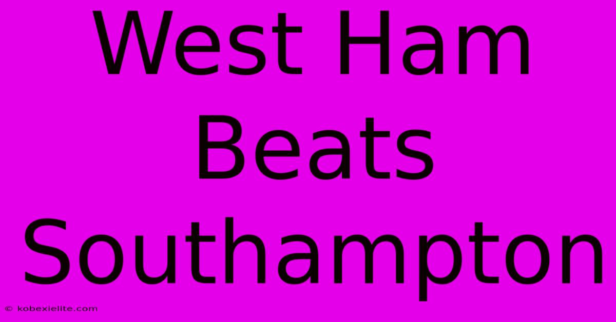 West Ham Beats Southampton