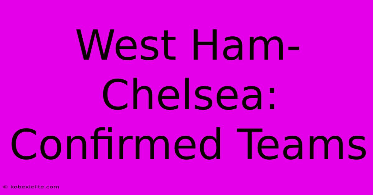 West Ham-Chelsea: Confirmed Teams