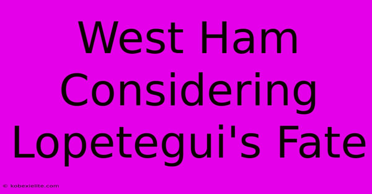 West Ham Considering Lopetegui's Fate