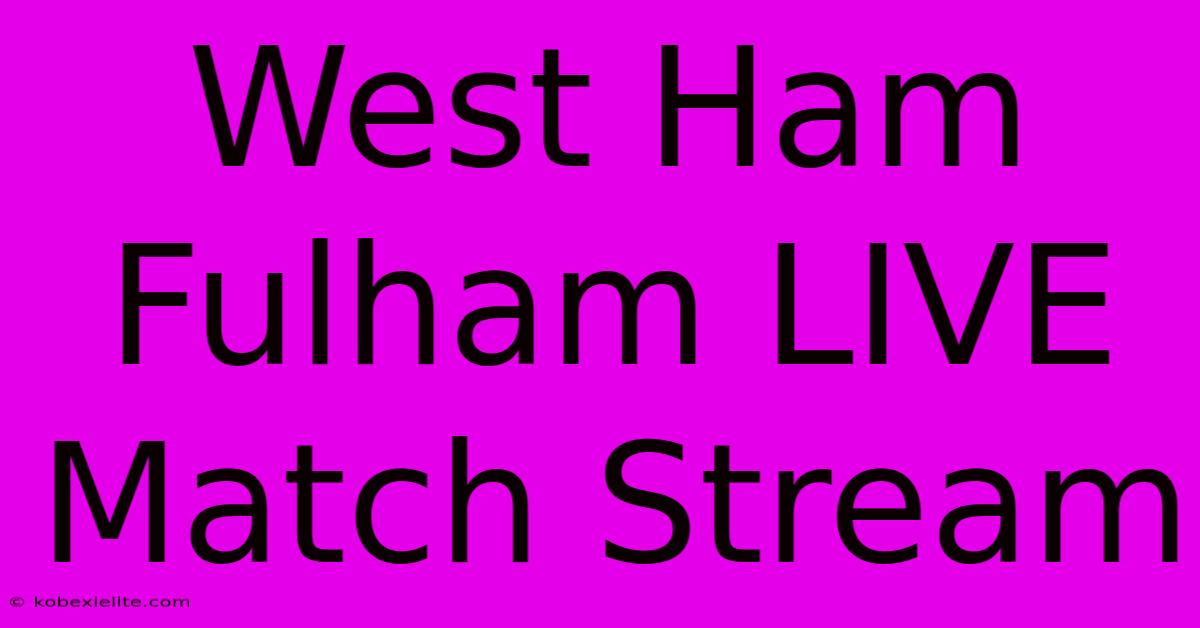 West Ham Fulham LIVE Match Stream