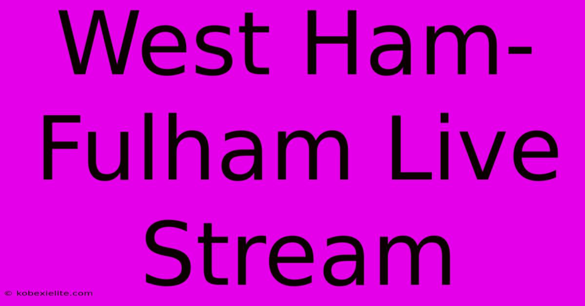 West Ham-Fulham Live Stream