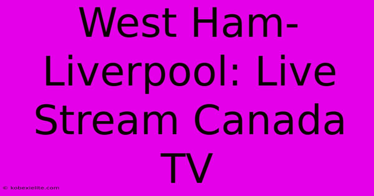 West Ham-Liverpool: Live Stream Canada TV