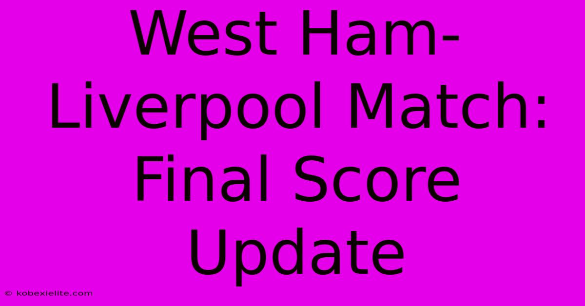 West Ham-Liverpool Match: Final Score Update