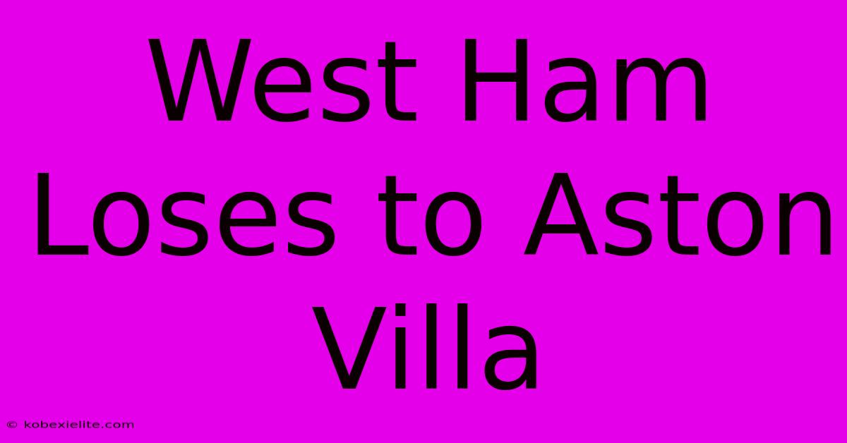 West Ham Loses To Aston Villa