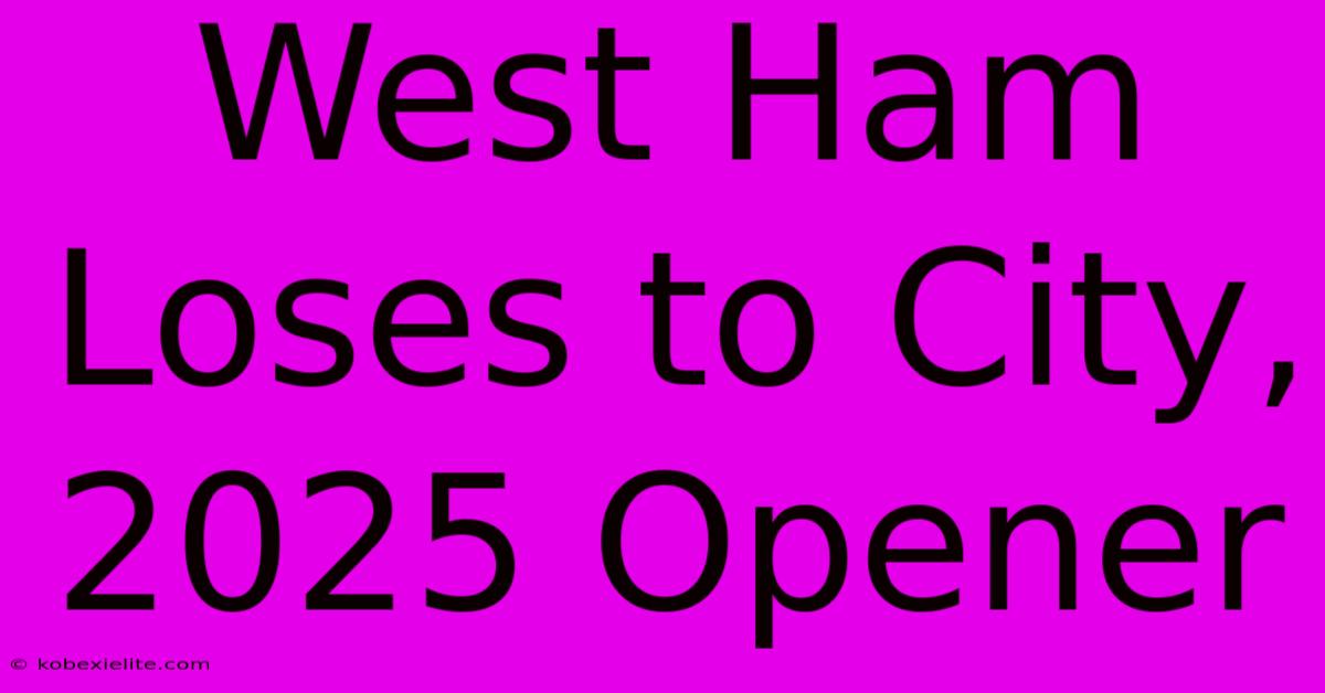 West Ham Loses To City, 2025 Opener