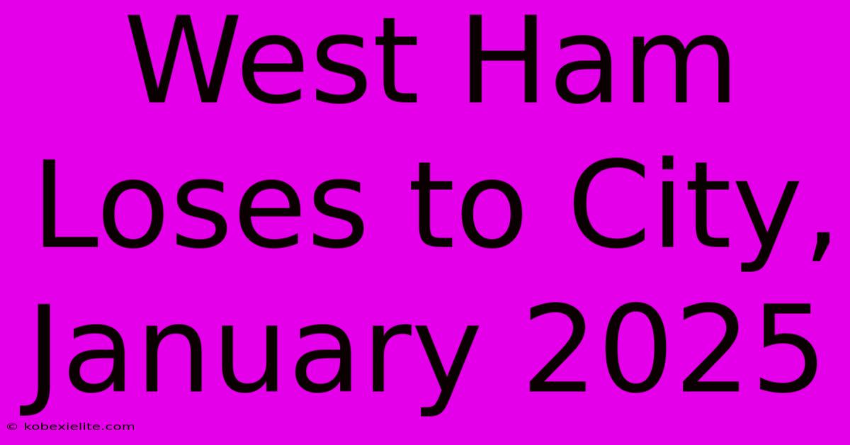 West Ham Loses To City, January 2025