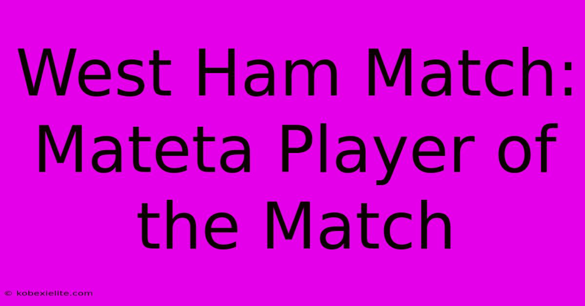 West Ham Match: Mateta Player Of The Match