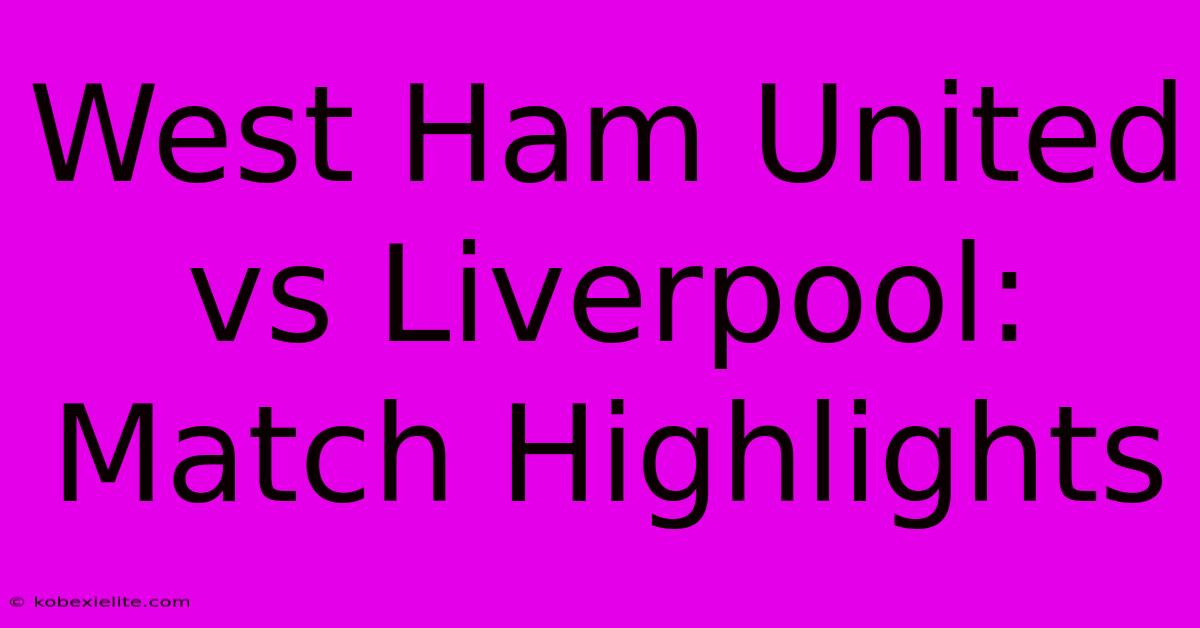 West Ham United Vs Liverpool: Match Highlights