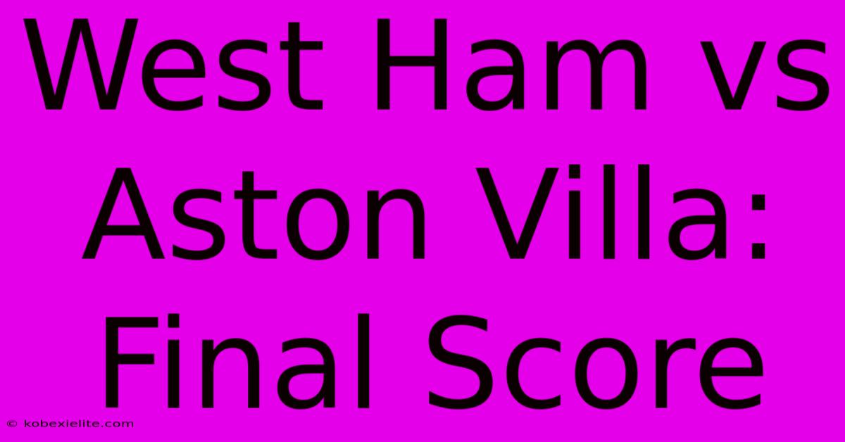 West Ham Vs Aston Villa: Final Score