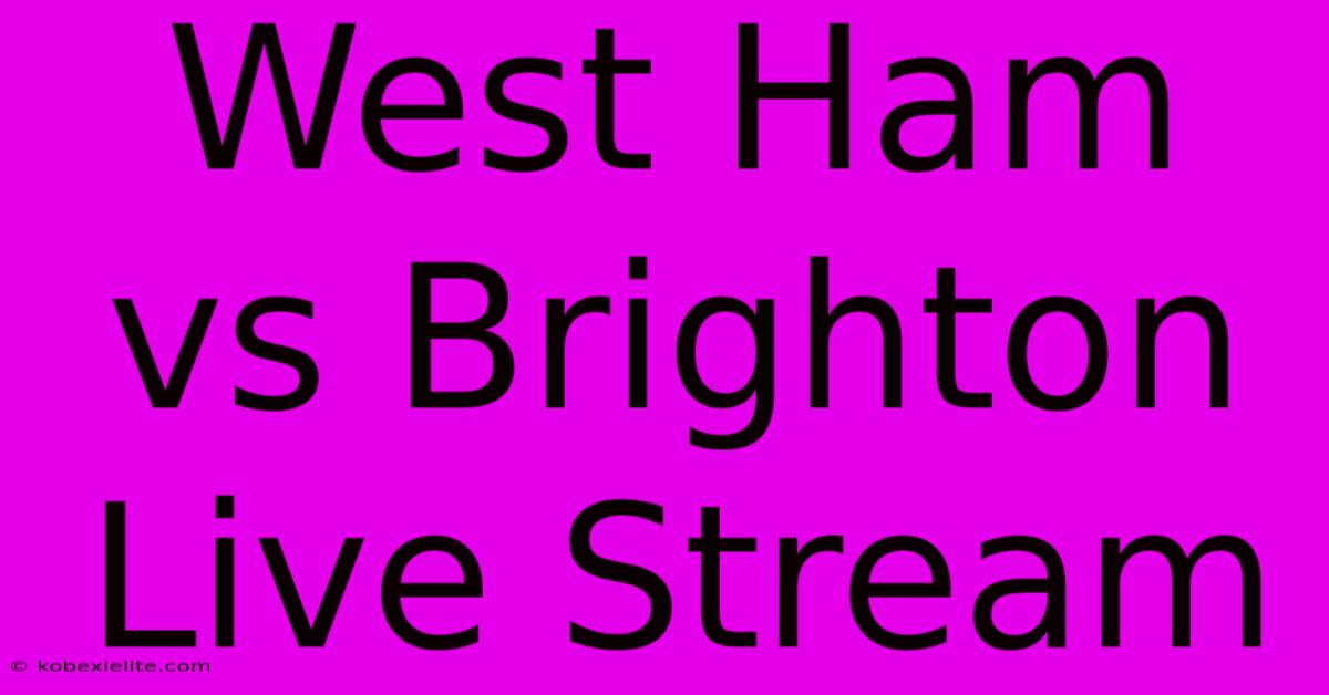 West Ham Vs Brighton Live Stream