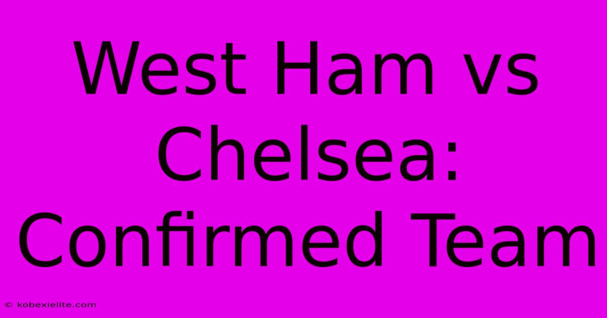 West Ham Vs Chelsea: Confirmed Team