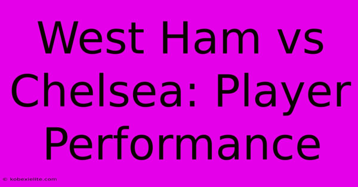 West Ham Vs Chelsea: Player Performance