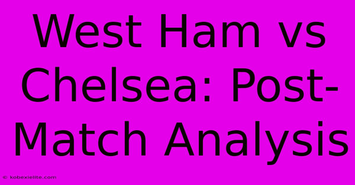 West Ham Vs Chelsea: Post-Match Analysis