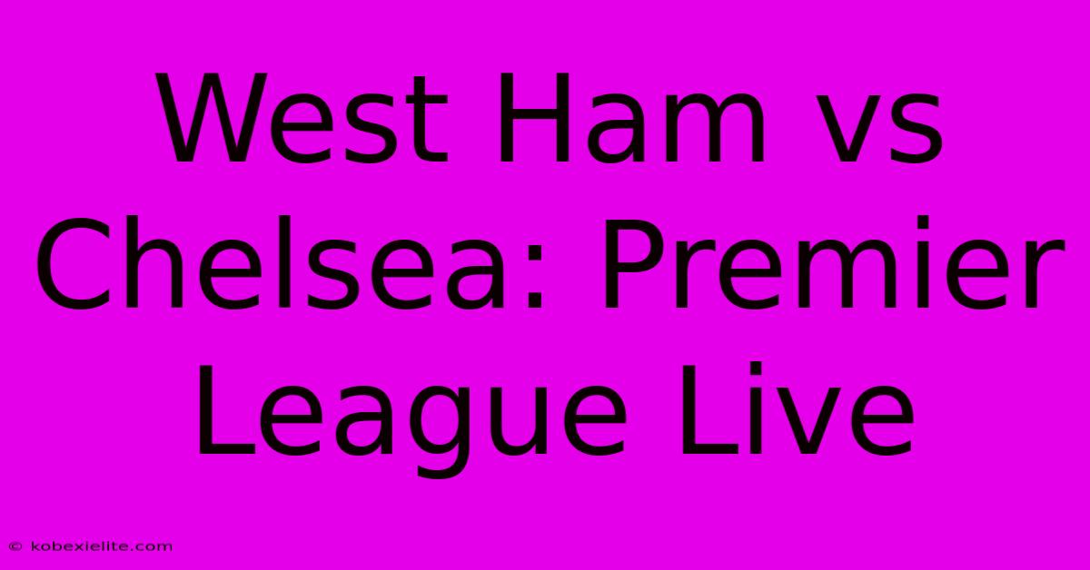 West Ham Vs Chelsea: Premier League Live