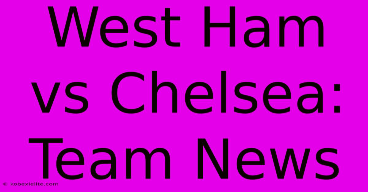 West Ham Vs Chelsea: Team News