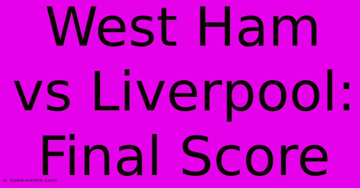 West Ham Vs Liverpool: Final Score