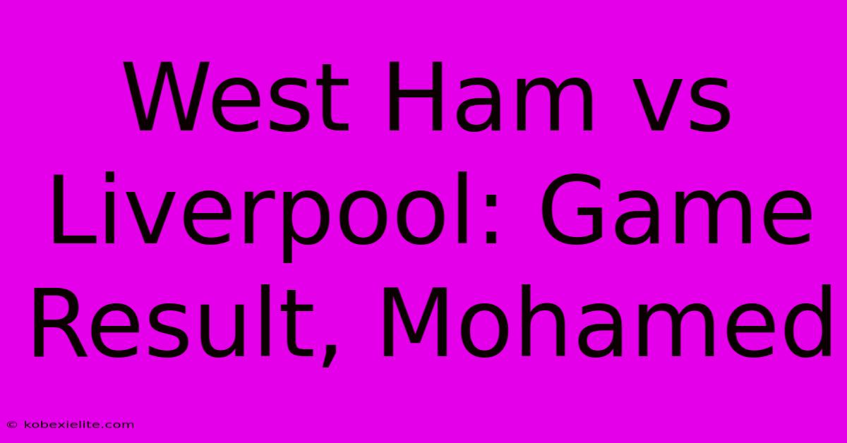 West Ham Vs Liverpool: Game Result, Mohamed