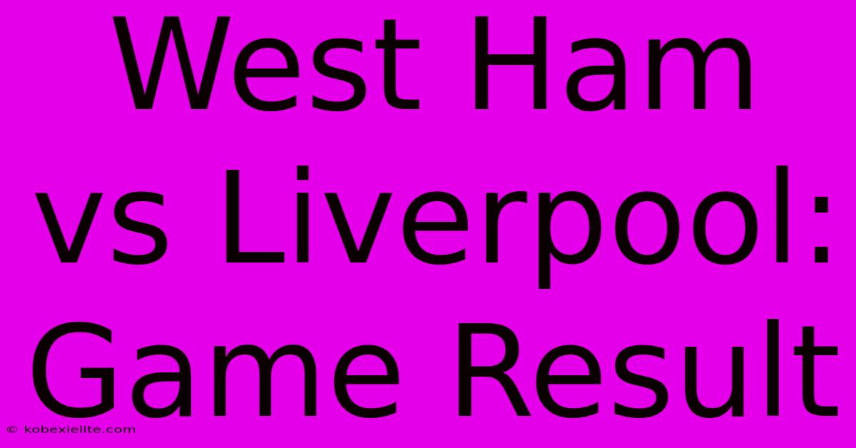 West Ham Vs Liverpool: Game Result