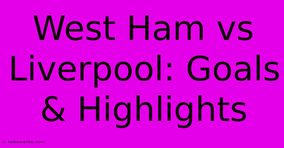 West Ham Vs Liverpool: Goals & Highlights