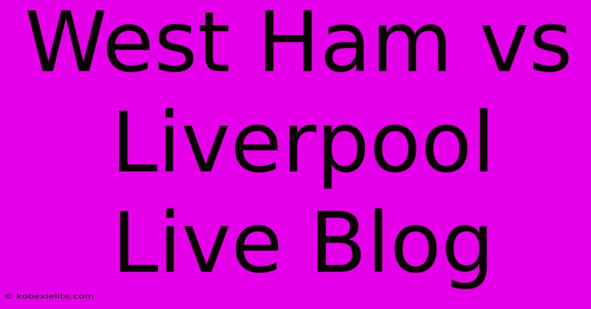 West Ham Vs Liverpool Live Blog