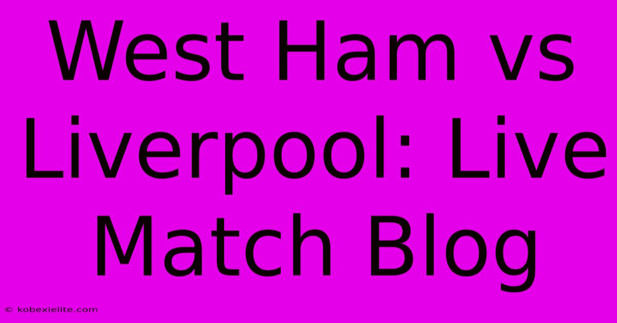 West Ham Vs Liverpool: Live Match Blog