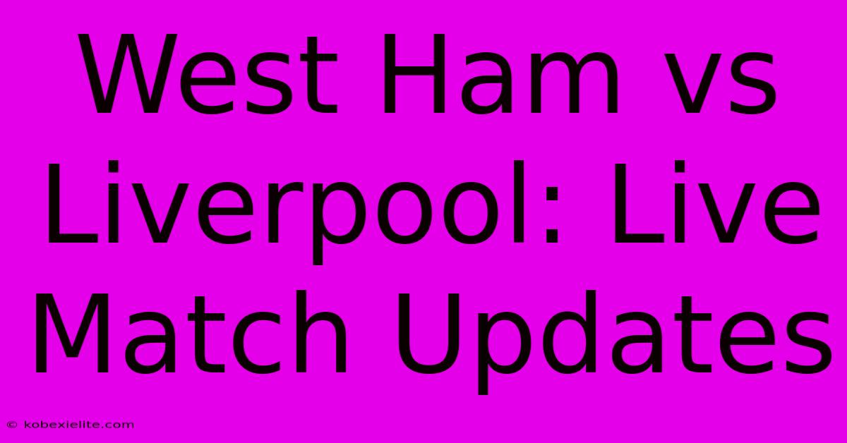 West Ham Vs Liverpool: Live Match Updates