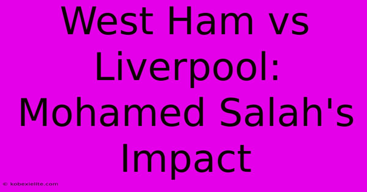 West Ham Vs Liverpool: Mohamed Salah's Impact