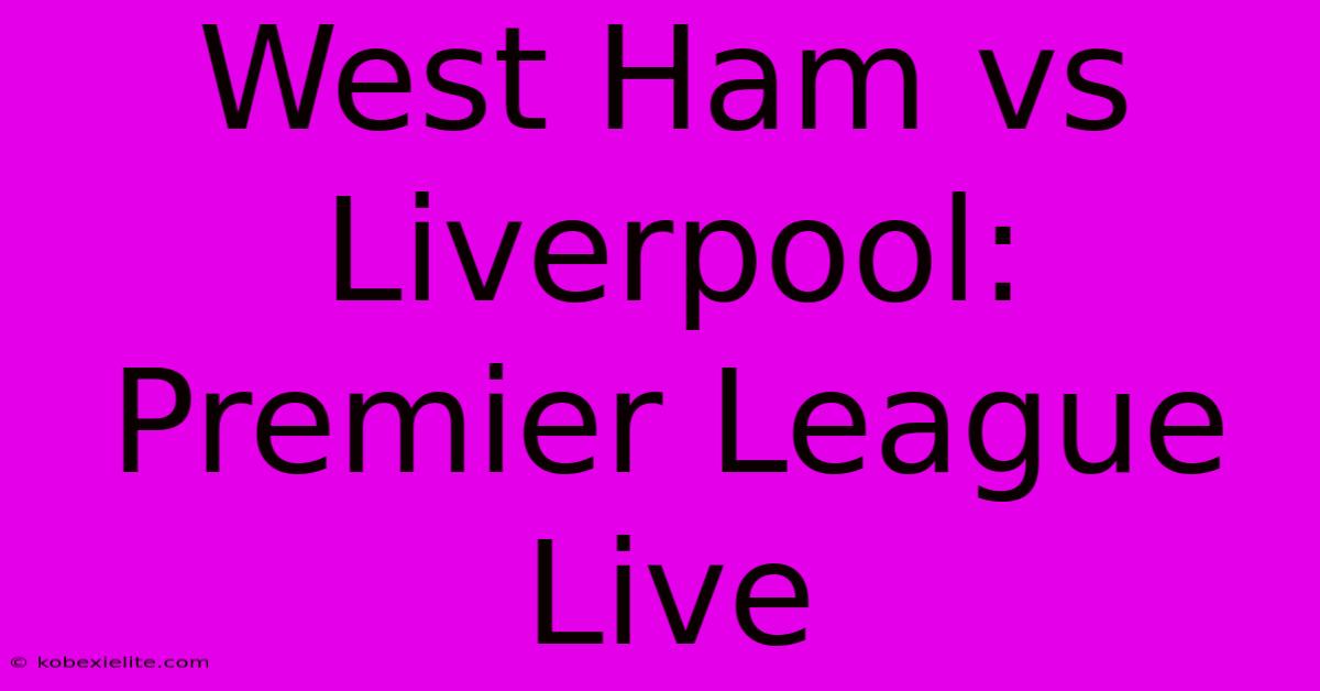 West Ham Vs Liverpool: Premier League Live