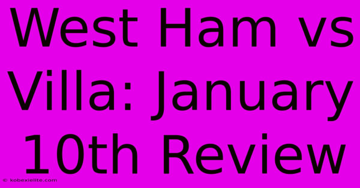 West Ham Vs Villa: January 10th Review